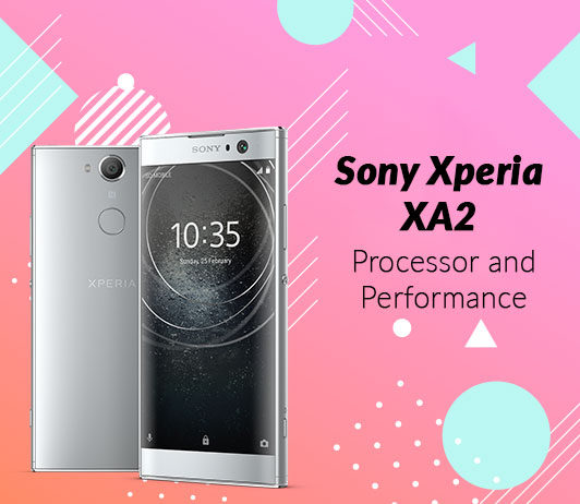 Sony Xperia XA2 Processor and Performance