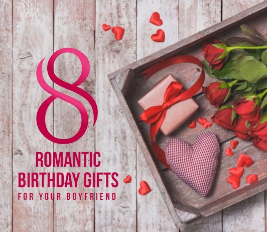 8 romantic birthday gifts for your boyfriend cashkaro blog