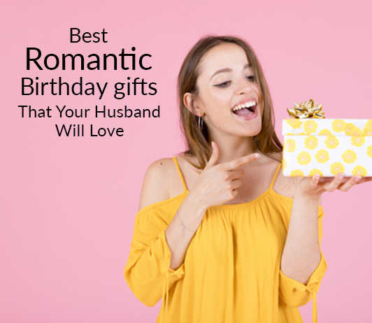 10 Best Romantic Birthday Gifts That Your Husband Will Love