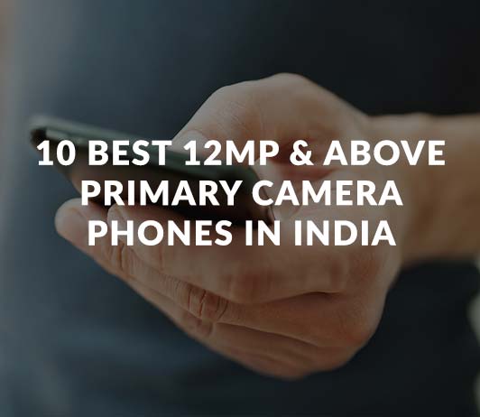 10_Best_12MP_&_Above_Primary_Camera_Phones_in_India