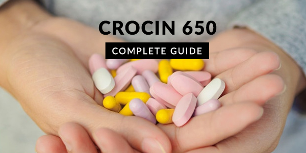 Crocin 650: Uses, Dosage, Side Effects, Price, Composition & 20 FAQs