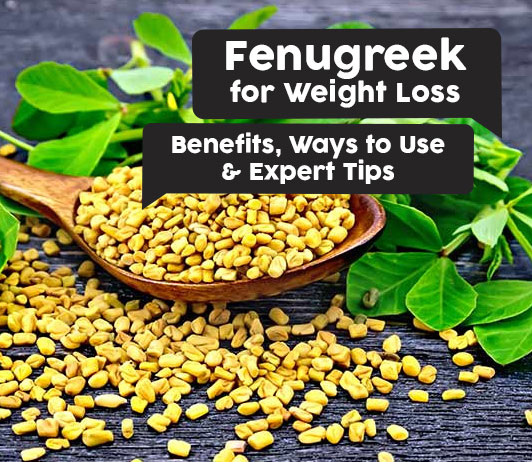 C_Users_IT_AppData_Local_Packages_Microsoft.SkypeApp_kzf8qxf38zg5c_LocalState_23f173b5-1377-448c-8e78-3a8045091368 Fenugreek for Weight Loss: Benefits, Ways to Use & Expert Tips