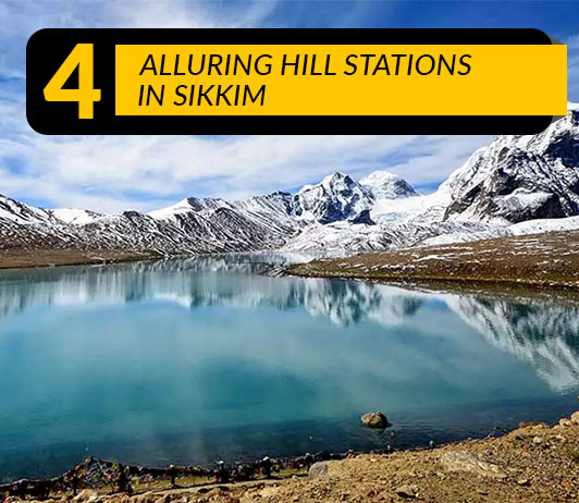 sikkim Hill Stations in Sikkim: 4 Top Sikkim Hill Station List That You Should Not Miss