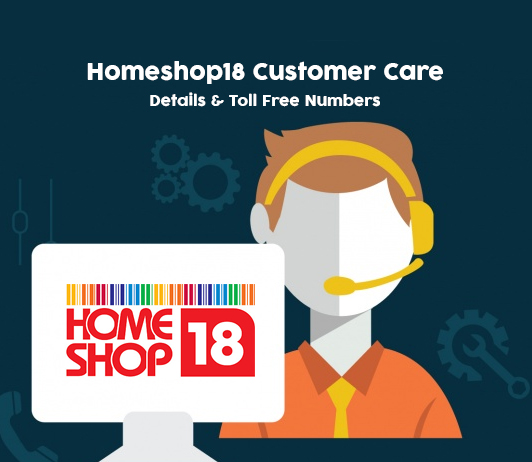 Homeshop18 Customer Care Numbers: Homeshop18 Toll Free Helpline Number & Contact Number Homeshop18 Customer Care Numbers: Homeshop18 Toll Free Helpline & Complaint No.