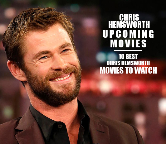 Chris Hemsworth Chris Hemsworth Upcoming Movies 2019 List: Best Chris Hemsworth New Movies & Next Films