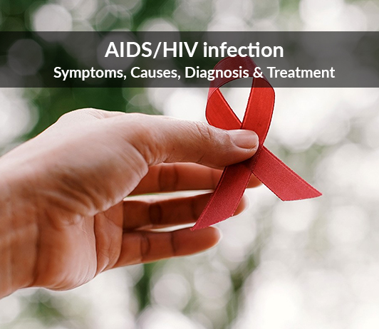AIDSHIV infection (Acquired Immune Deficiency Syndrome) AIDS/HIV Infection (Acquired Immune Deficiency Syndrome/Human Immunodeficiency Virus Infection): Symptoms, Causes, Diagnosis & Treatment