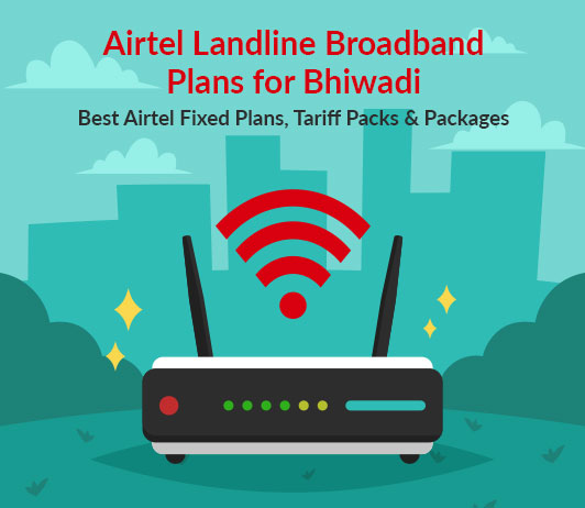 Airtel Landline Broadband Plans for Bhiwadi Airtel Landline Plans Bhiwadi 2019: Airtel Fixed Line Plans Bhiwadi & Airtel Broadband Landline Plans