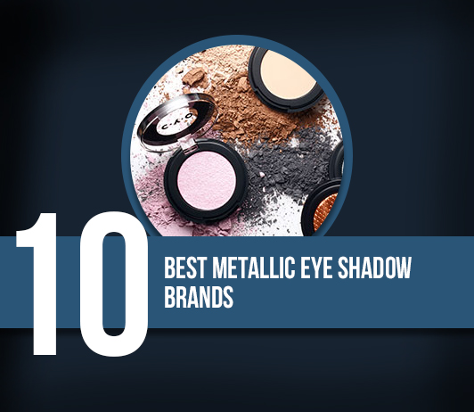 10 Best Metallic Eye Shadow Brands
