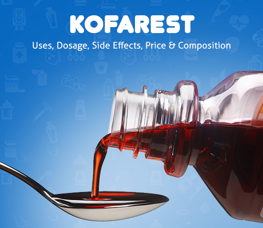 Kofarest Kofarest: Uses, Dosage, Price, Side Effects, Precautions