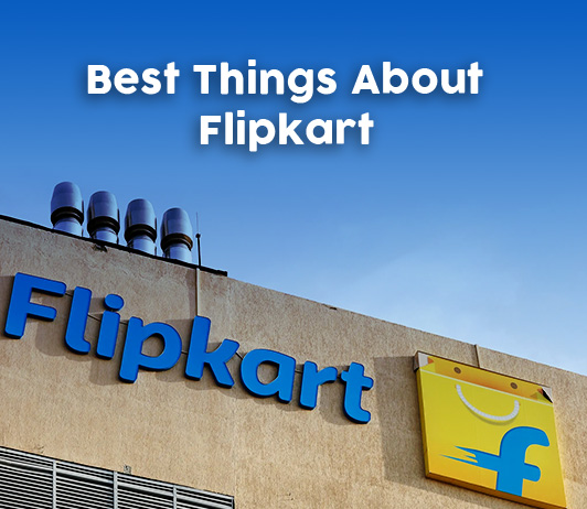 What Are The Best Things About Flipkart? What Are The Best Things About Flipkart?