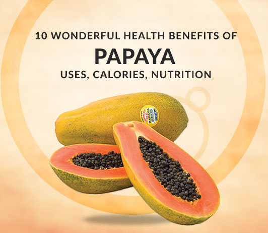 papaya 10 Wonderful Health Benefits of Papaya - Uses, Calories, Nutrition & More