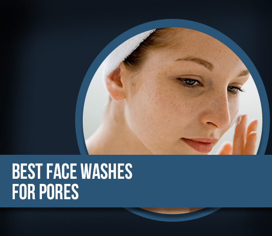 Best Face Washes For Pores 10 Best Face Washes for Pores: A complete guide with a price range