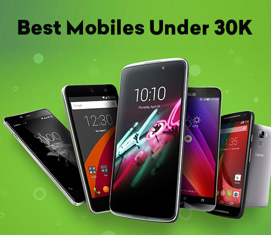 10 Best Mobile Phones Under 30K That Must Be Your Pick 10 Best Mobile Phones Under 30K That Must Be Your Pick