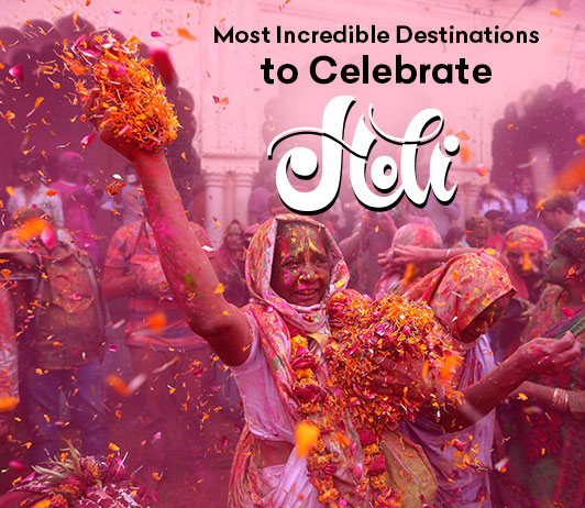 Most Incredible Destinations to Celebrate Holi Most Incredible Destinations to Celebrate Holi