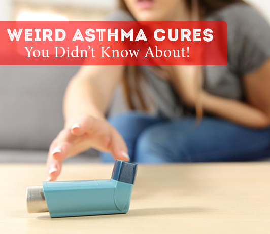 Weird Asthma Cures Weird Asthma Cures
