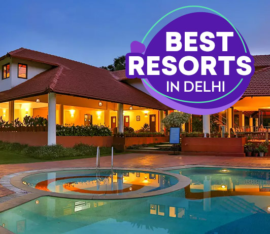 Best Resorts in Delhi Best Resorts in Delhi