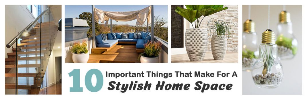 10 Important Things That Make For A Stylish Home Space 10 Important Things That Make For A Stylish Home Space