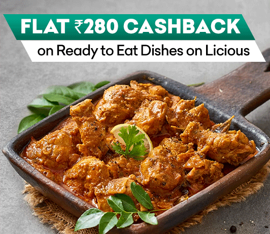 Flat Rs.280 Cashback on Ready to Eat Dishes on Licious Flat Rs.280 Cashback on Ready to Eat Dishes on Licious
