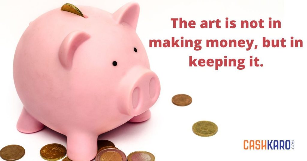 The art is not in making money, but in keeping it