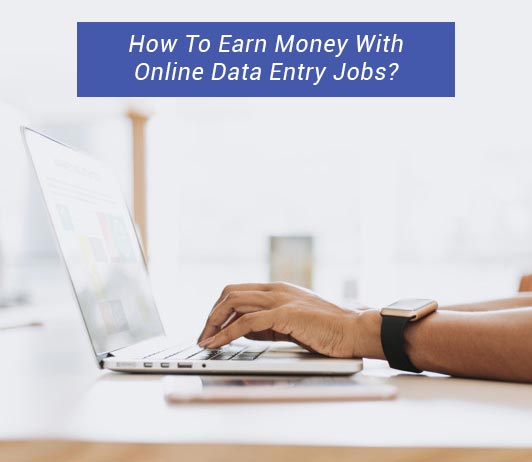 Detailed Guide On How To Earn Money With Online Data Entry Jobs Detailed Guide On How To Earn Money With Online Data Entry Jobs